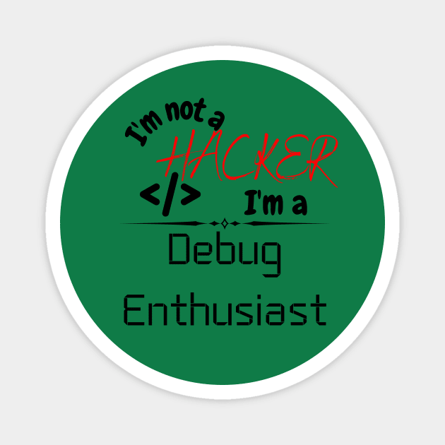 I'm not a hacker, I'm a debug Enthusiast Magnet by Sam's Essentials Hub